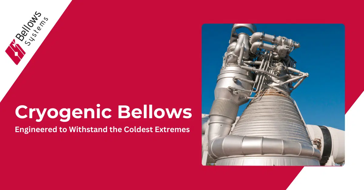 Cryogenic Bellows Design for Extreme Temperature Applications